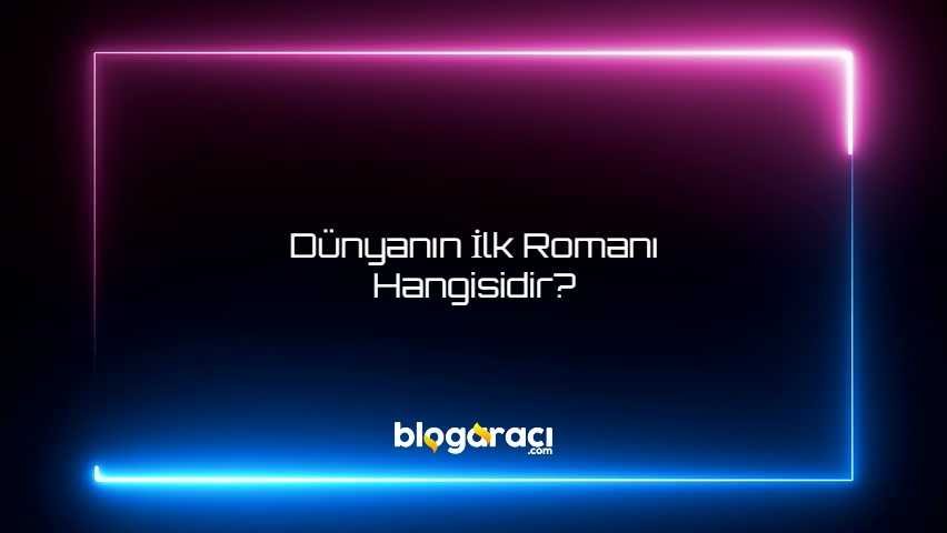 Dünyanın İlk Romanı Hangisidir?