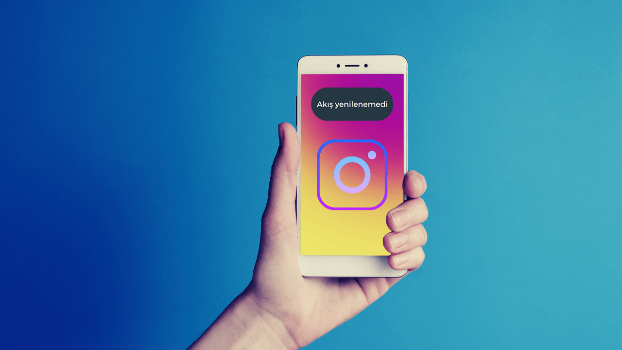 Instagram Akış Yenilenemedi Hatası Nedenleri ve Çözümü (Android-IOS)