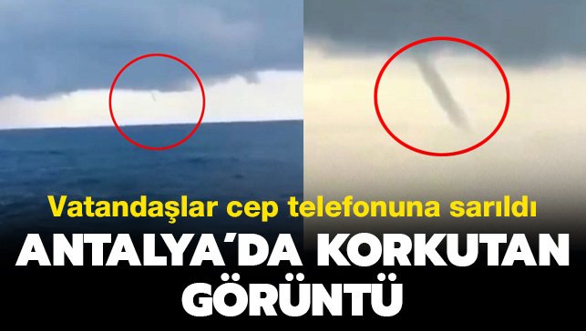 Antalya’da Hortum Çıktı! Vatandaşlar Telefonlarına Sarıldı