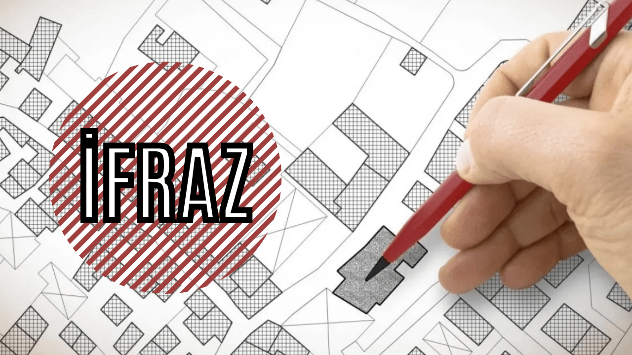 İfraz İşlemi Nedir? Nasıl Gerçekleşir? Feshi Nasıl Yapılır?