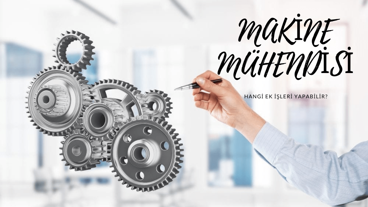 Makine Mühendislerinin Yapabileceği En Karlı 11 Ek İş Fikri