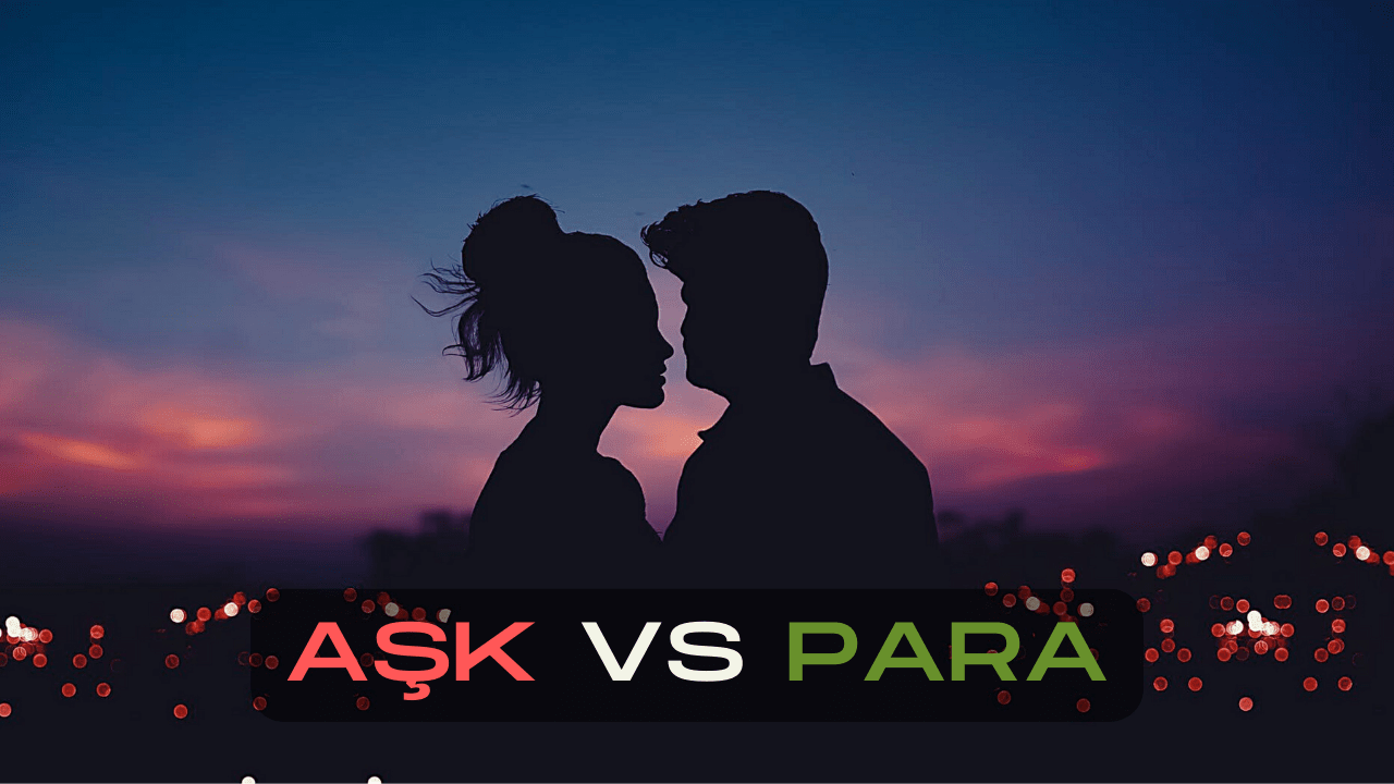 Sevgi ya da Para! Aşk Evliliği mi? Mantık Evliliği mi?
