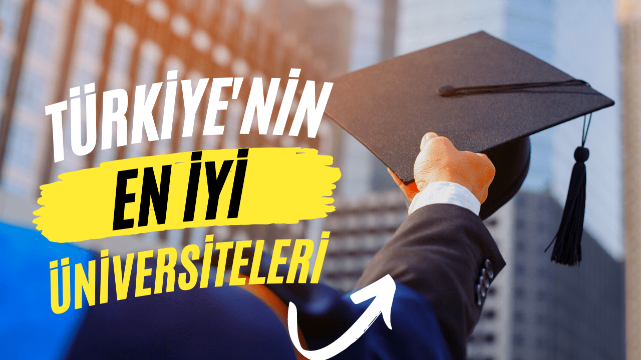 Türkiye’nin En İyi Üniversiteleri! 9 Başarılı Üniversite!