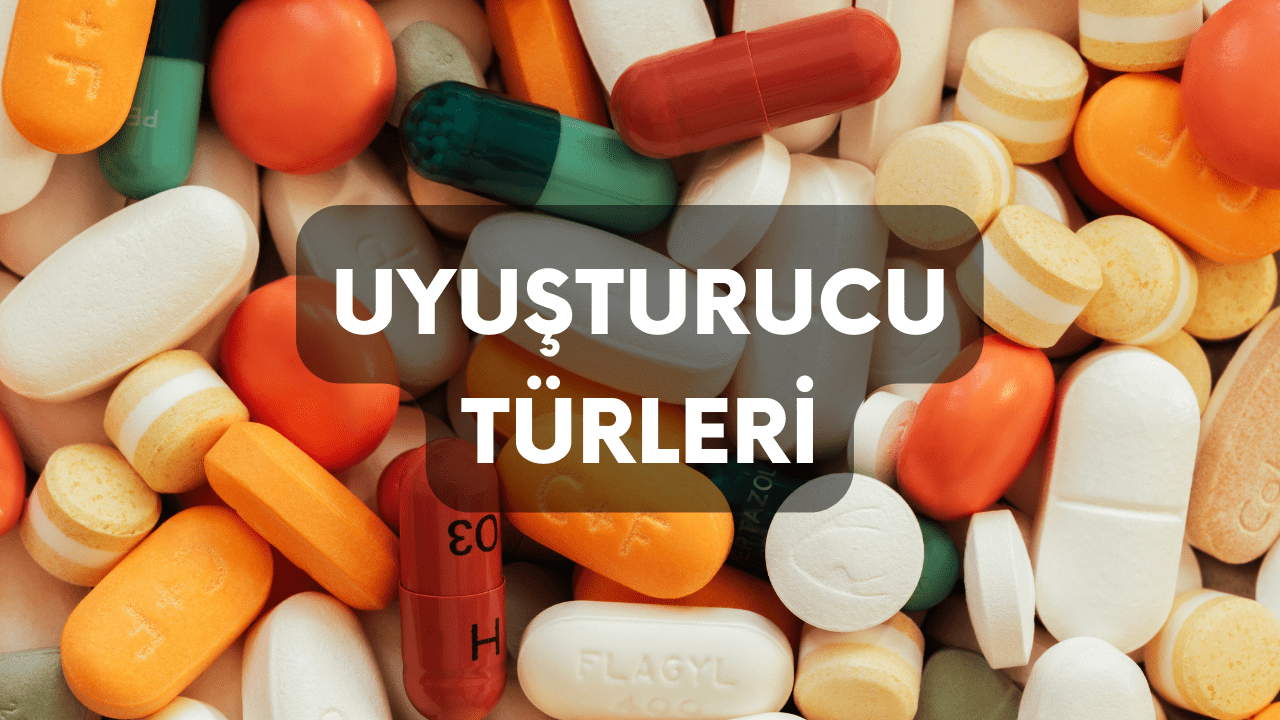 Uyuşturucu Türleri