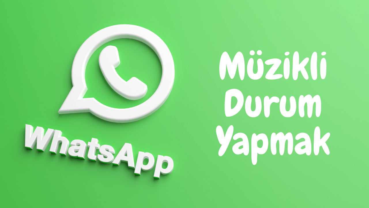 Whatsappta Müzikli Durum Yapmak! 3 Uygulama Önerisi