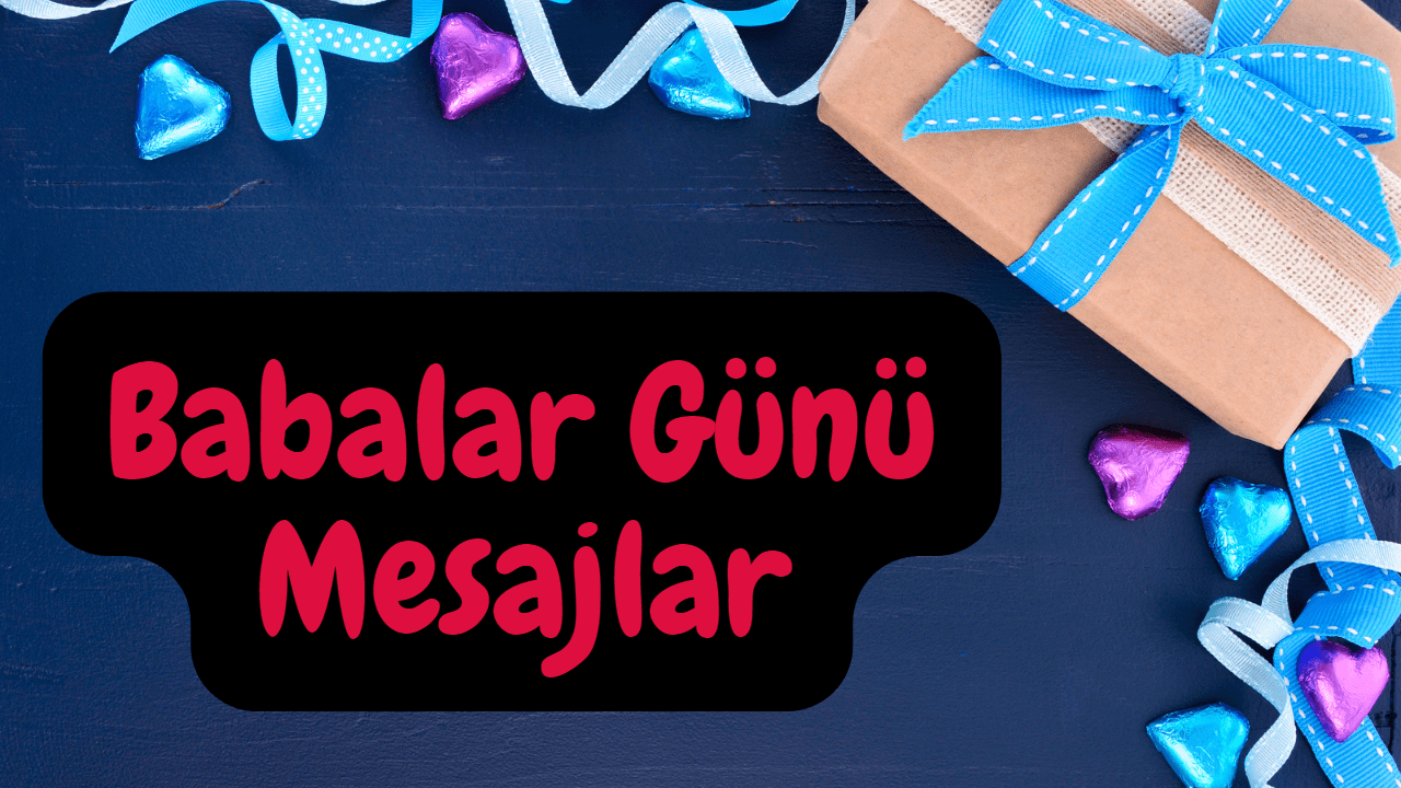 Babalar Günü Mesajları: En Anlamlı Babalar Günü Sözleri