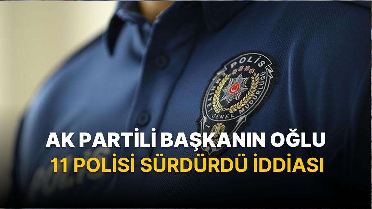 AK Partili Başkanın Oğlu 11 Polisi Sürdürdü İddiası
