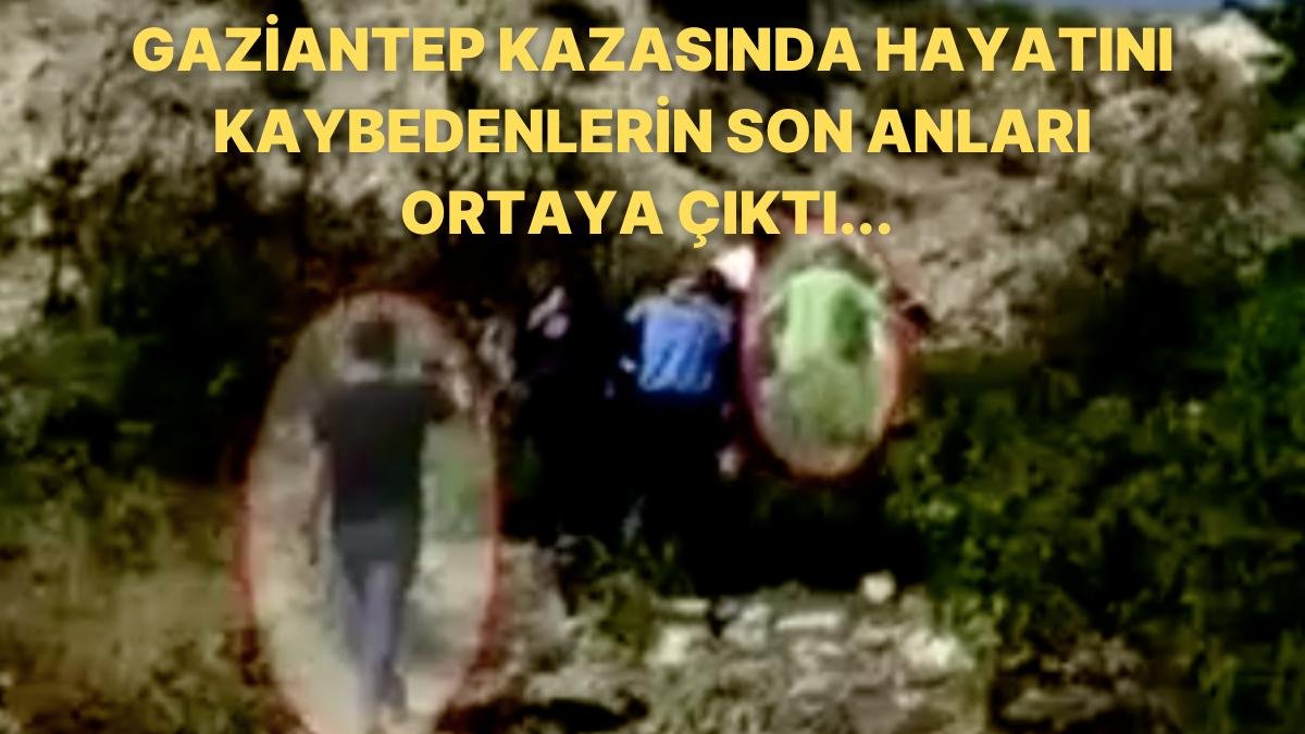 Gaziantep’te Yaşanan Kazada Hayatını Kaybeden Kişilerin Son Anlarına Ait Görüntüler Ortaya Çıktı