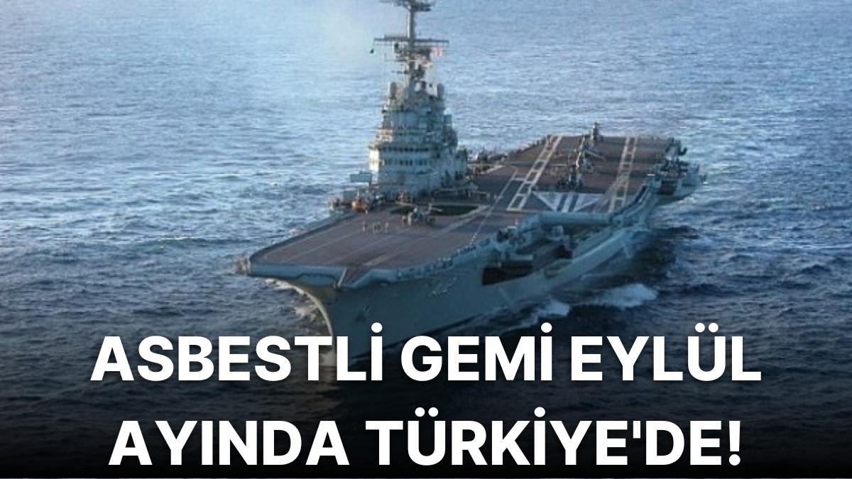 Yüklü Miktarda Asbest Barındıran Nükleer Uçak Gemisi Eylül Ayında Türkiye’de Olacak!
