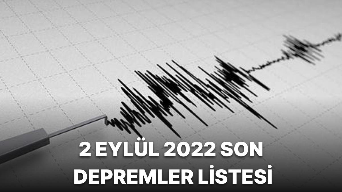 Deprem mi Oldu? 2 Eylül 2022 AFAD ve Kandilli Rasathanesi Son Depremler Listesi