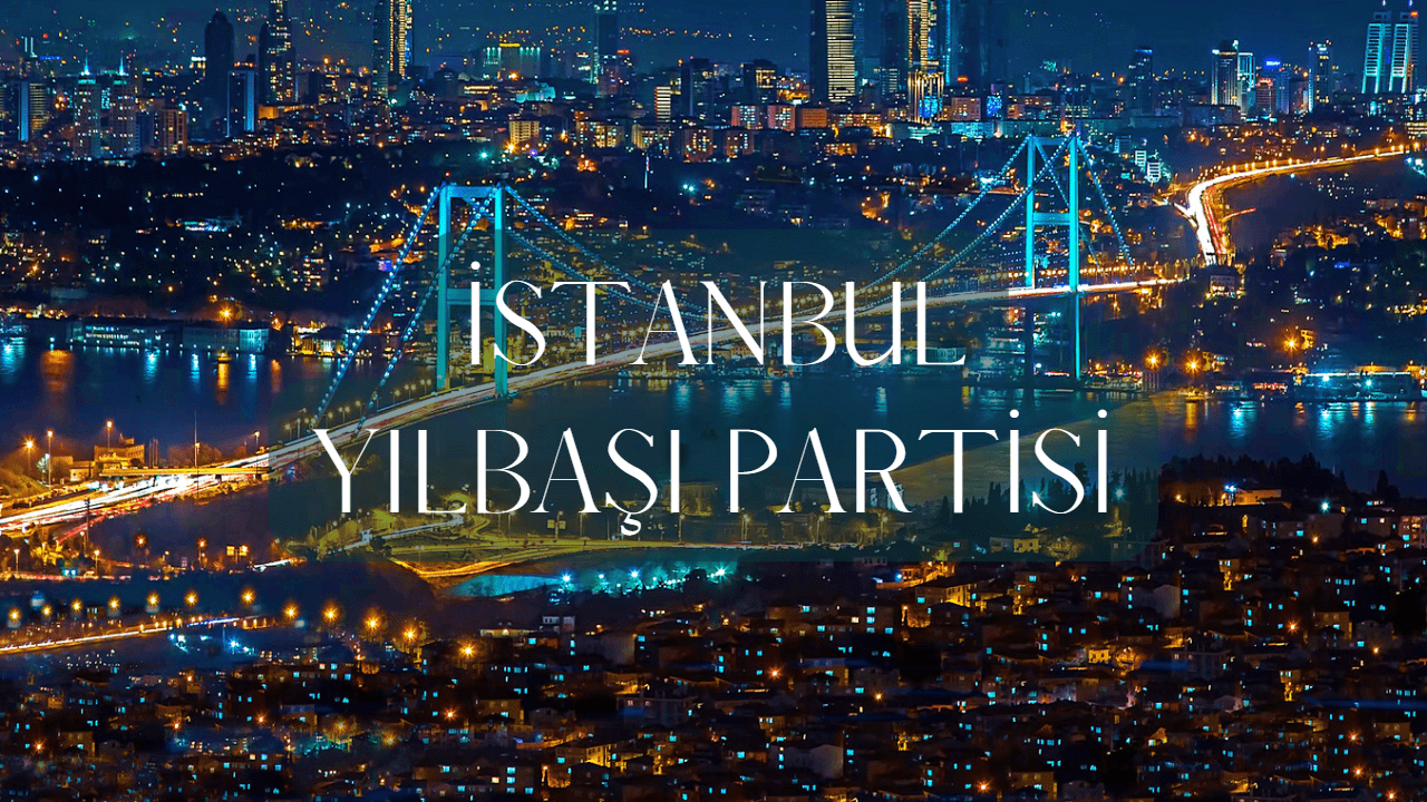 İstanbul’da Yılbaşı Partisi Etkinliği Nerede Yapılır?