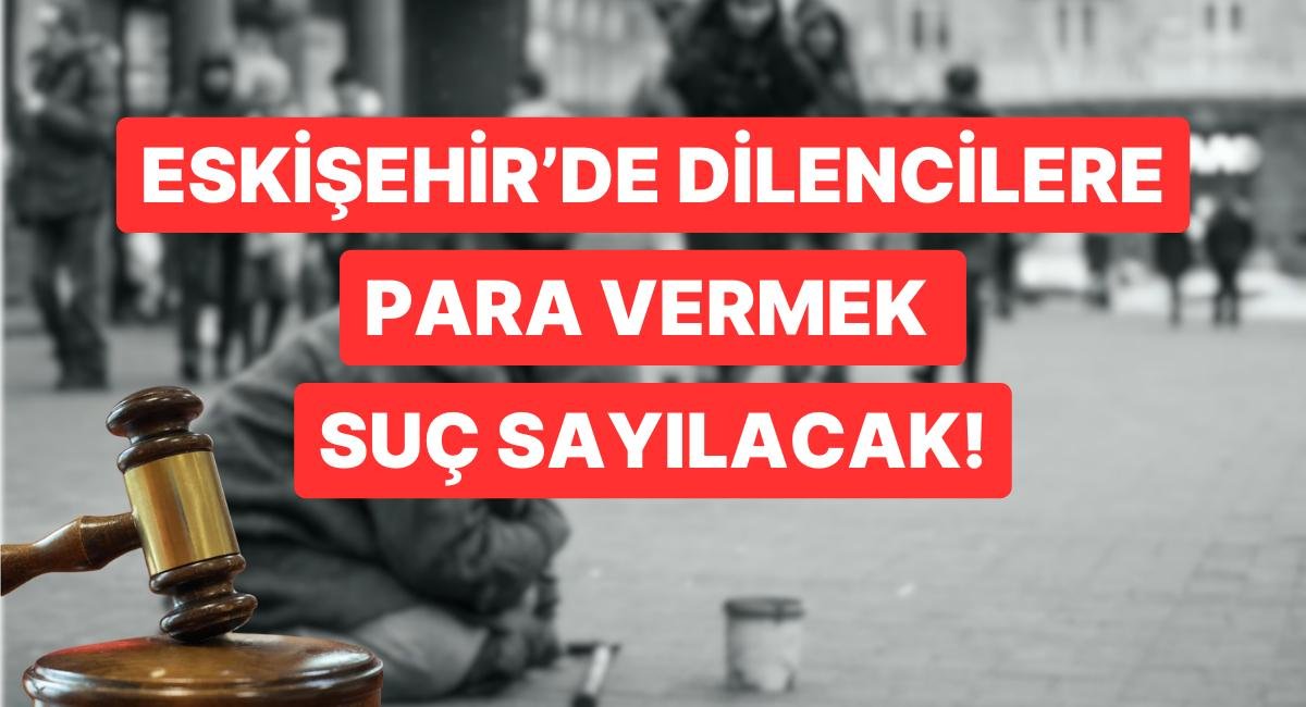 Dilencilere Para Vermek Yasaklandı! Eskişehir Valiliği’nden İlginç Karar