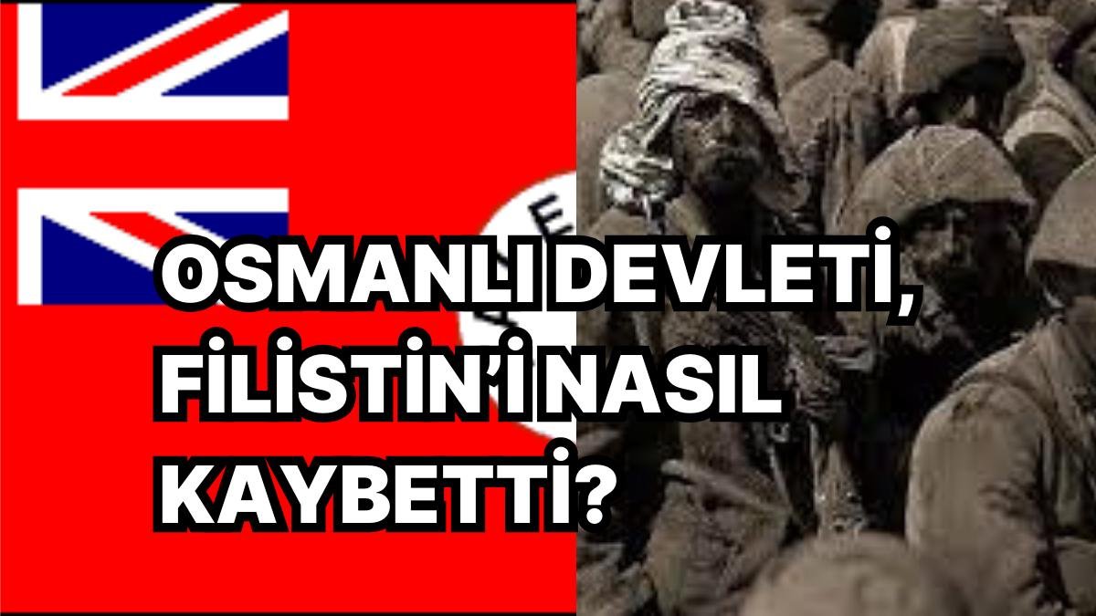 İsrail-Filistin Savaşını Daha İyi Anlamak İçin Osmanlı Devleti’nin Filistin’i Nasıl Kaybettiğini Anımsıyoruz