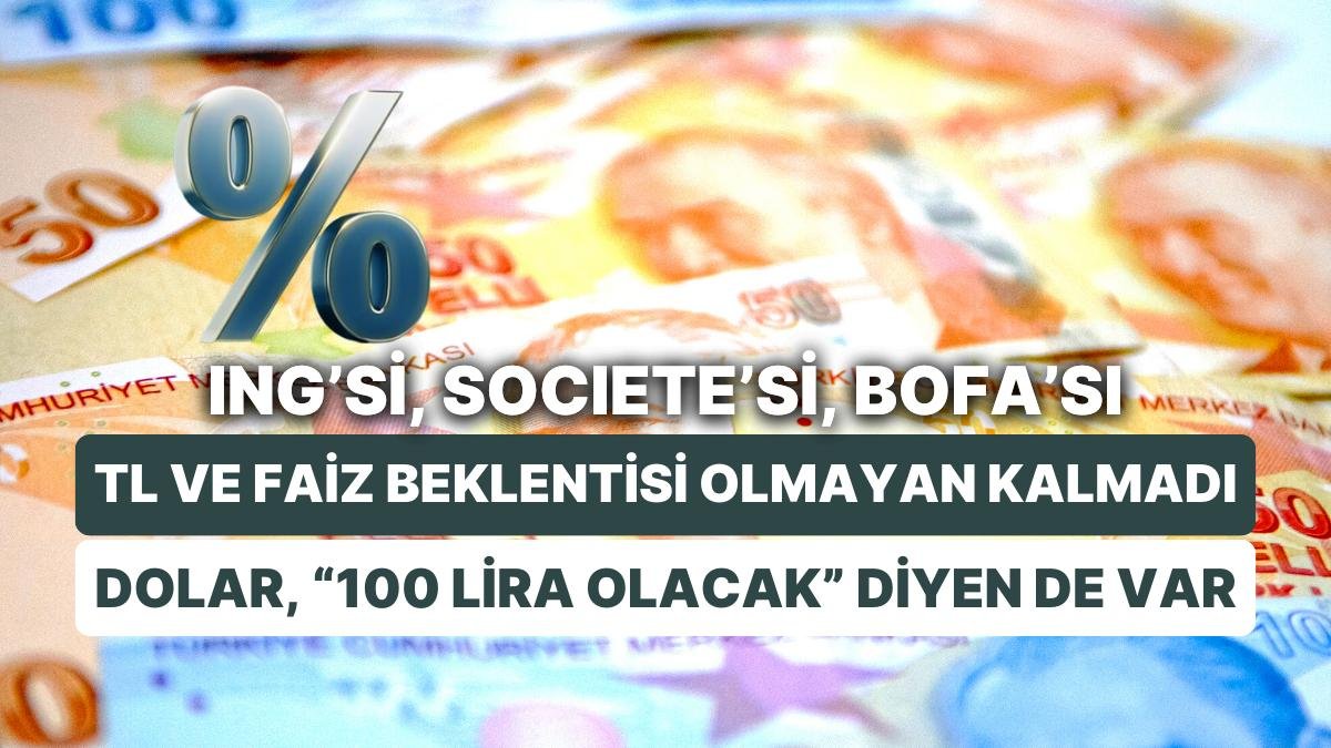 BofA “TL, Çok Değerli” Dedi: Beklentileriyle “Big Brother” Yatırım Kurumları, Yabancılardan Faiz Tahminleri