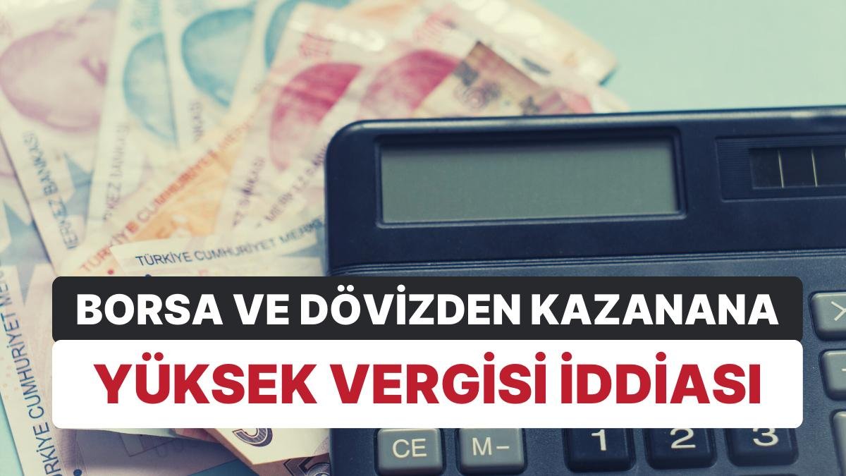 Borsa ve Dövize Yüksek Vergi Uygulaması ve Futbolculara Vergi İndiriminin Uzatılacağı İddiası