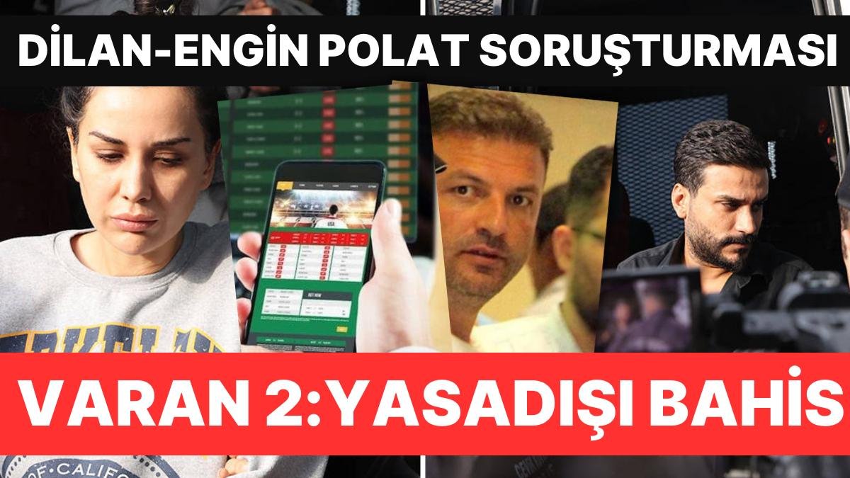 Dilan-Engin Polat Soruşturması Gürcistan’a Uzandı! Varan 2: Yasadışı Bahis