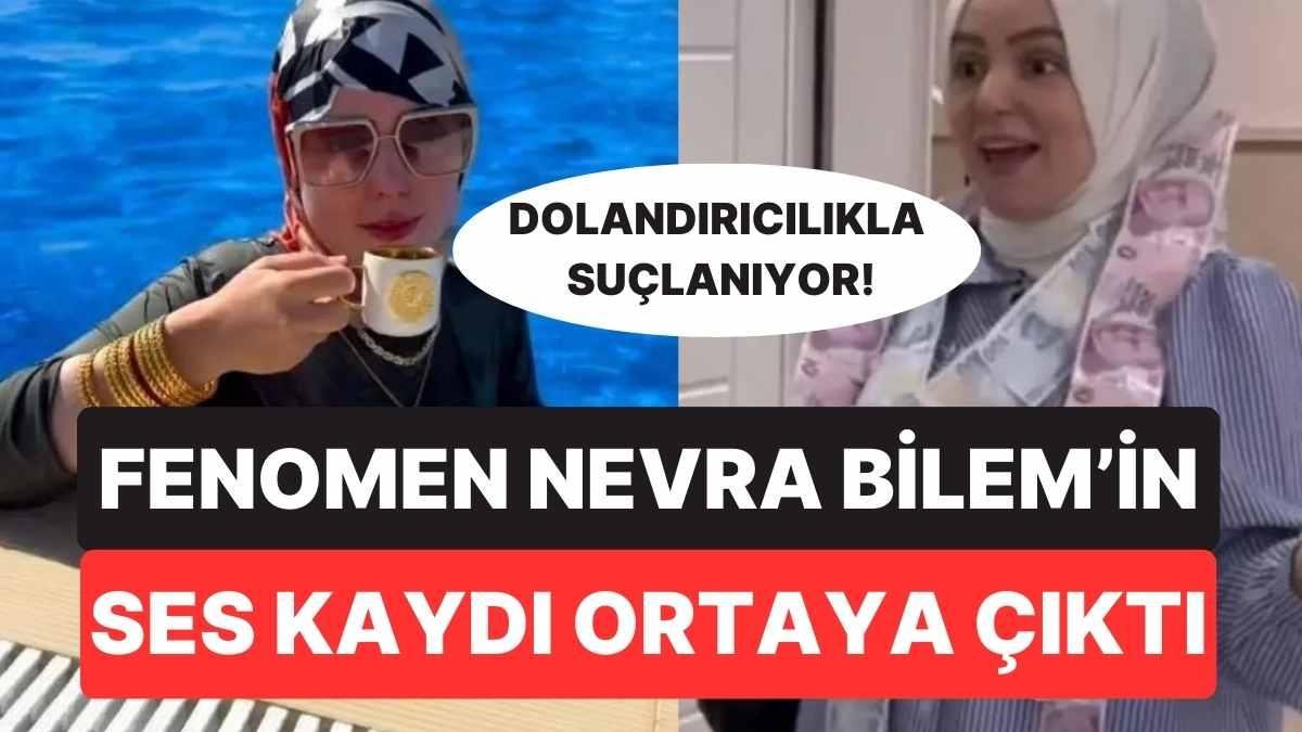 Hakkında 30 Ayrı Şikayet Var! Dolandırıcılıkla Suçlanan Fenomen Nevra Bilem’in Ses Kaydı Çıktı