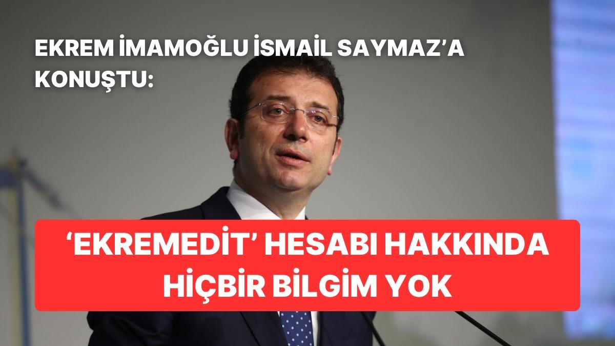 İmamoğlu, ‘Ekremedit’ Hesabı Hakkında İsmail Saymaz’a Açıklamalarda Bulundu
