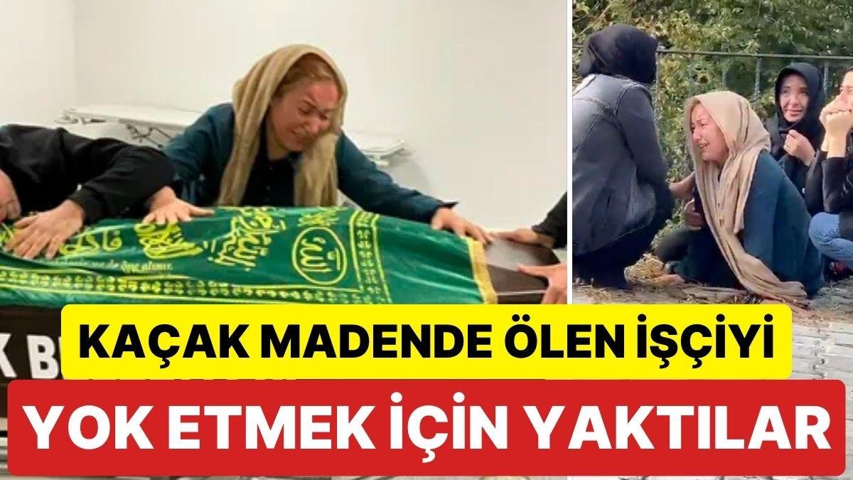 “Kaçak Madende Hayatını Kaybeden İşçiyi Yok Etmek İçin Yaktılar” İddiası