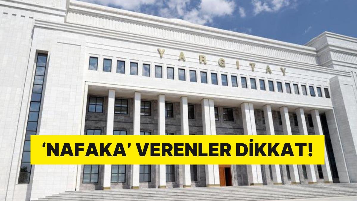 Yargıtay’dan Dikkat Çeken Karar: Nafaka Alanları Yakından İlgilendiren Gelişme