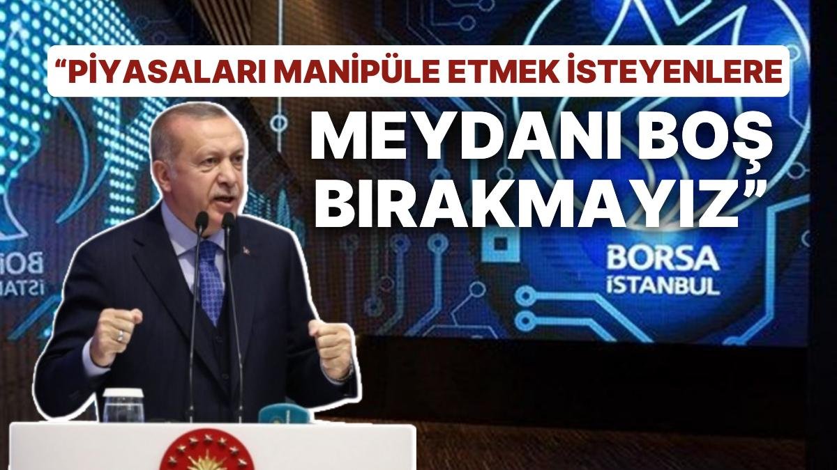 Erdoğan’dan Borsa’da Önemli Açıklamalar: “Piyasaları Manipüle Etmek İsteyenlere Meydanı Boş Bırakmayız”