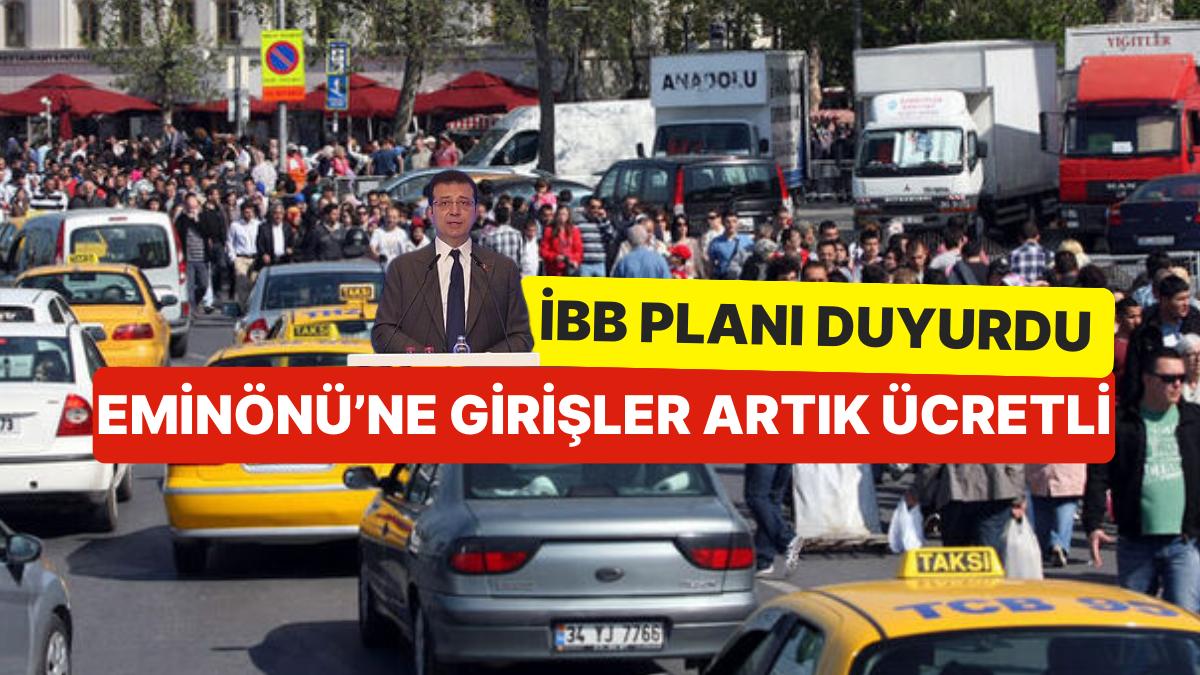 Plan Hazır, Hedef 2030! İBB Başkanı Ekrem İmamoğlu, Eminönü’ne Girişlerin Ücretli Olacağını Duyurdu