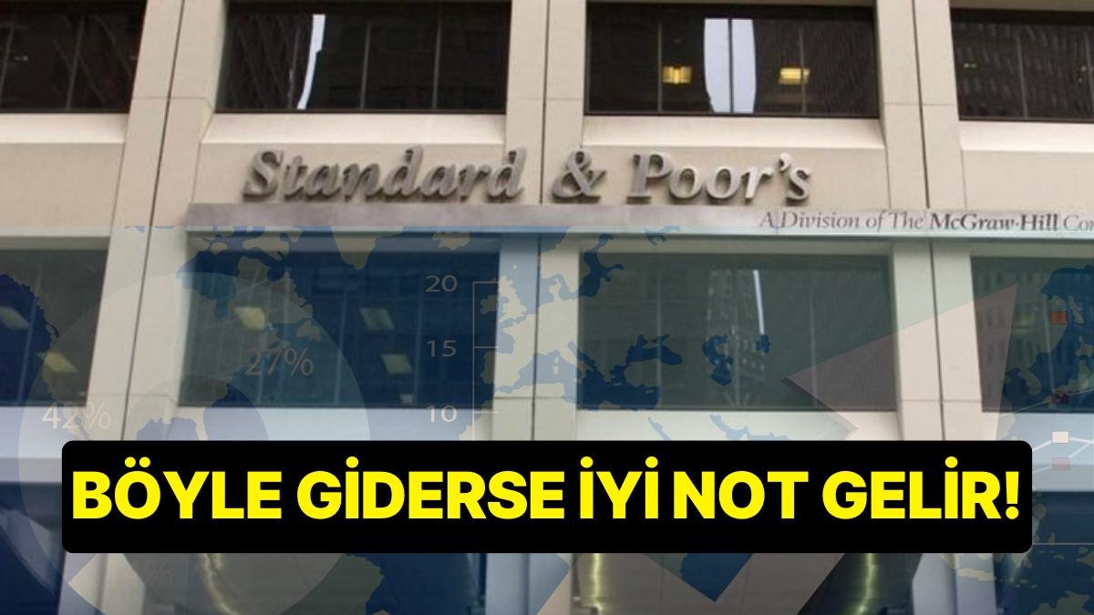 S&P’den Türkiye’nin Kredi Notunda “Pozitif” Gelişme: Böyle Giderse Not Artar Mesajı!
