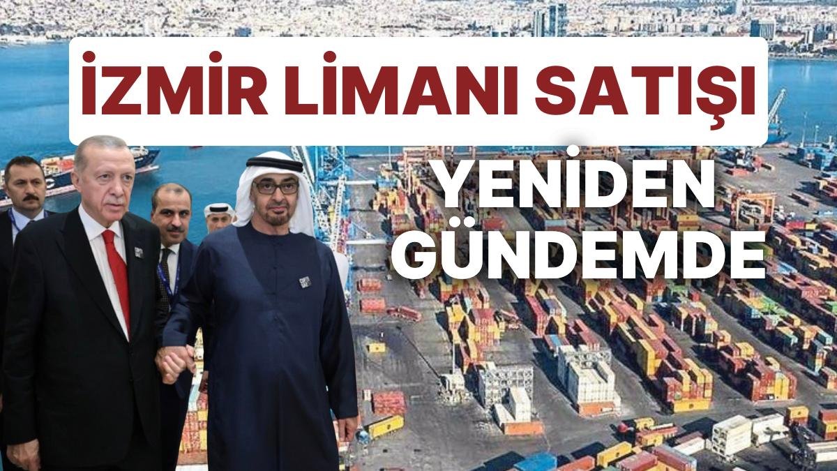 Varlık Fonu’na Ait İzmir Limanı’nın BAE’ye Satışına Yönelik İddialar Aylar Sonra Yeniden Gündemde!
