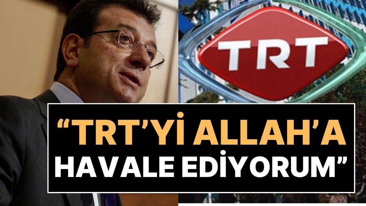 Ekrem İmamoğlu’ndan TRT’ye Tepki: “Kul Hakkı Yiyorlar, Allah’a Havale Ediyorum”