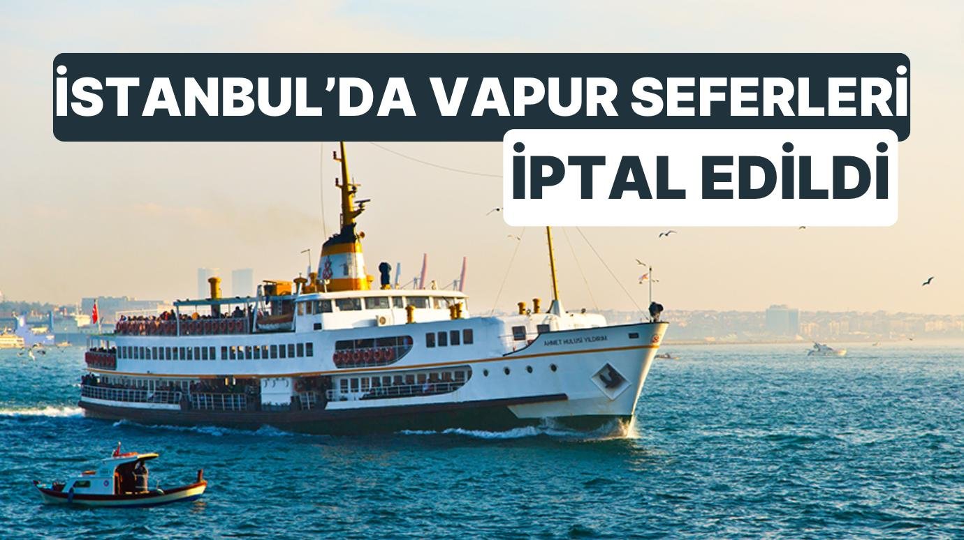 İstanbul’da Vapur Seferleri İptal Edildi! Olumsuz Hava Koşulları Deniz Ulaşımına Engel Oldu!