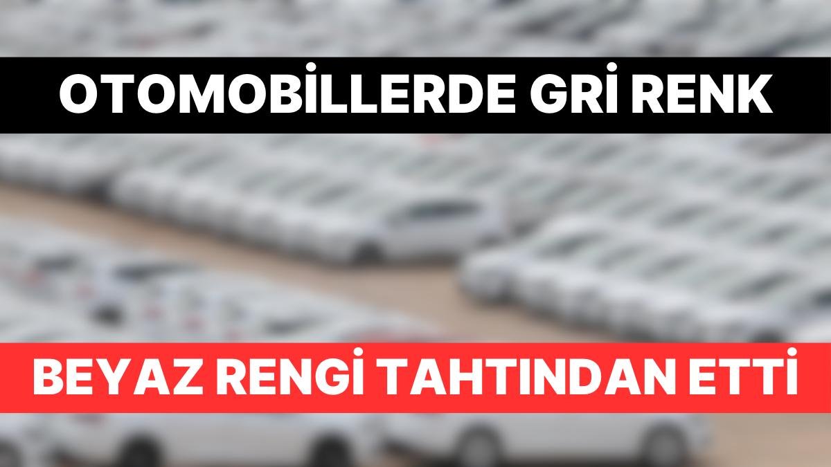 Otomobillerdeki Gri Renk Beyaz Rengi Geçti: 10 Araçtan 6’sında Bulunuyordu 3’e Düştü