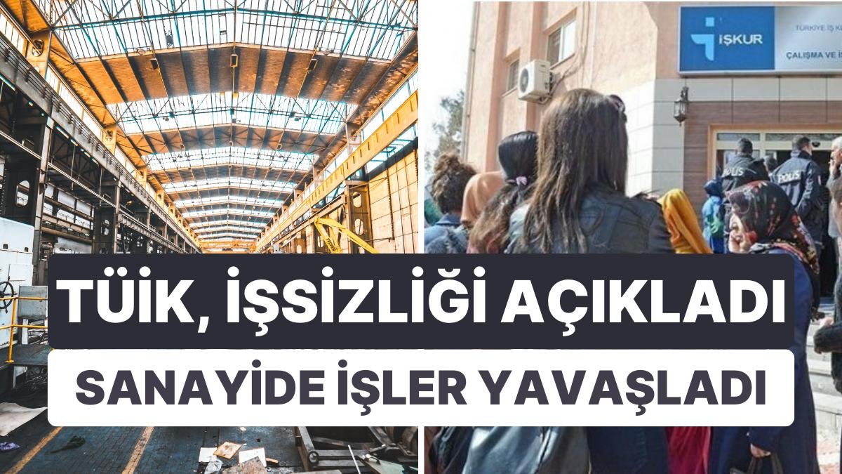 TÜİK’in İşsizlik Oranı Yüzde 9 Olmuş! Sanayide İşler Beklendiği Gibi Gitmiyor