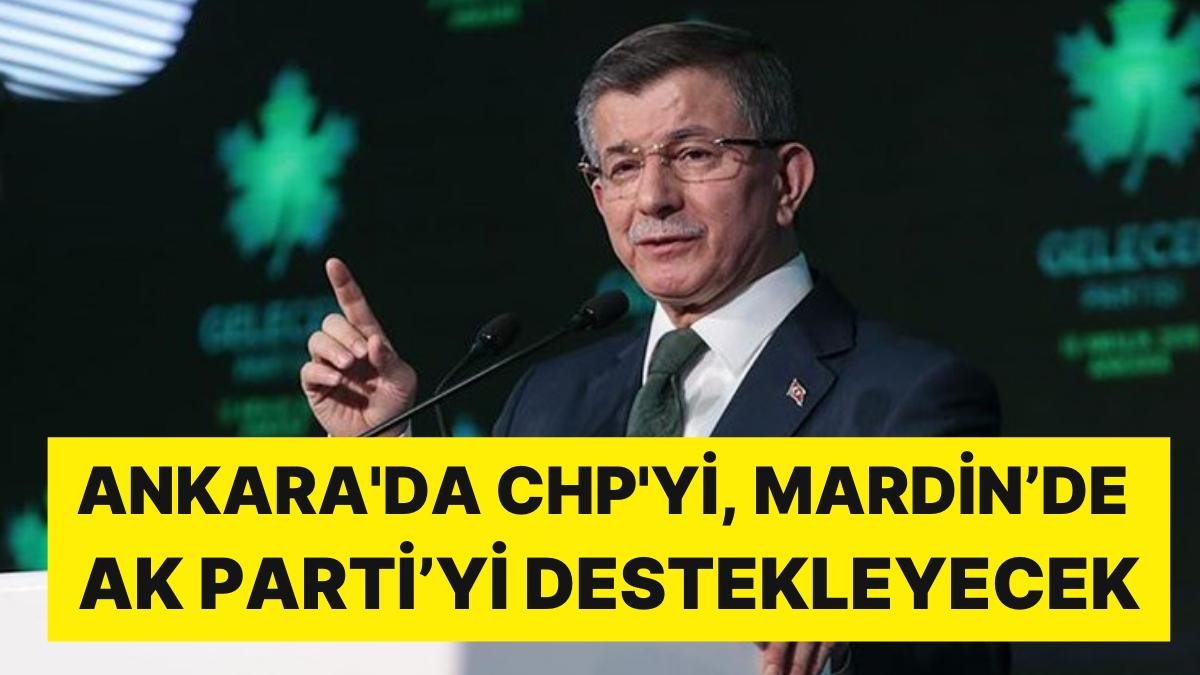 Gelecek Partisi’nden Dikkat Çeken Hamle: Ankara’da CHP’yi, Mardin’de AK Parti’yi Destekleyecek