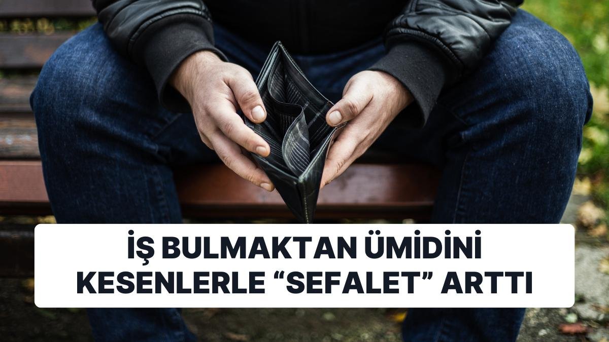 ‘Genişletilmiş Sefalet Endeksi’ Arttı: Sadece İşsizler Değil İş Bulmaktan Ümidini Kesenler de Hesaplanıyor