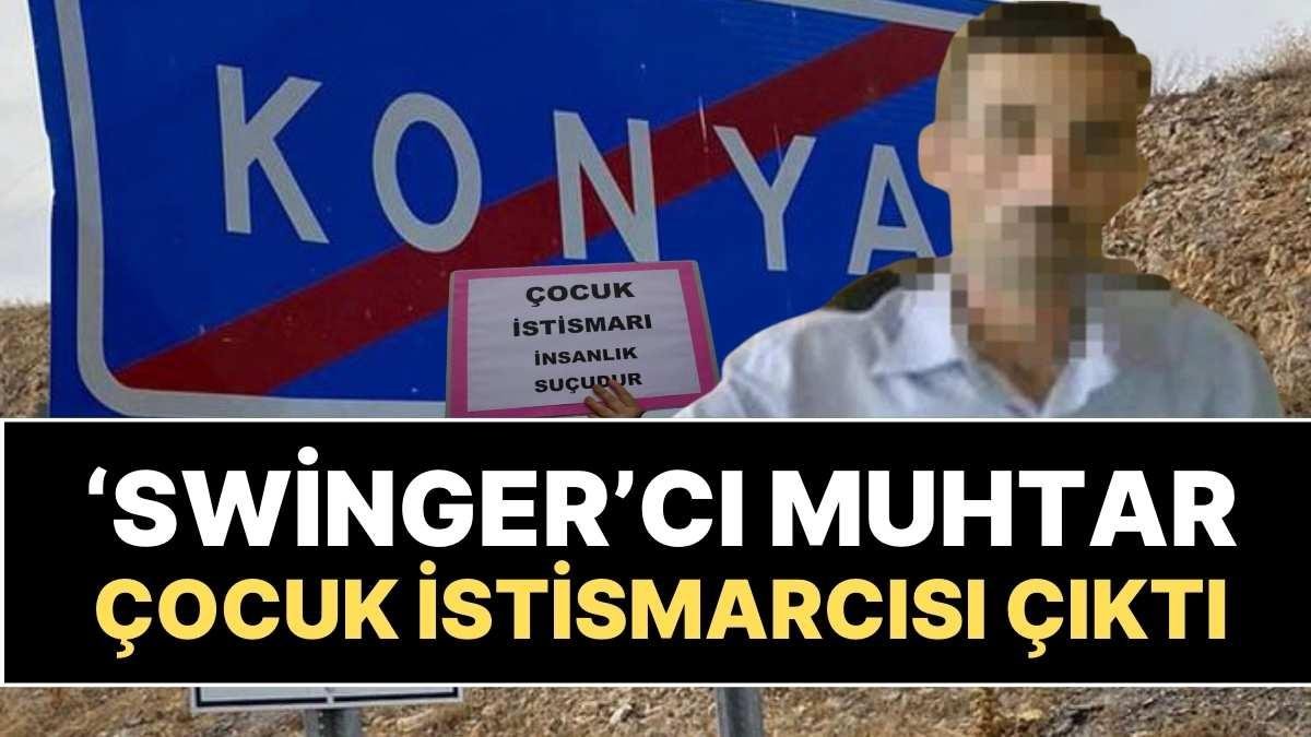 Konya’da ‘Swinger’ Partilerine Katılan Muhtar, Çocuk İstismarcısı Çıktı!
