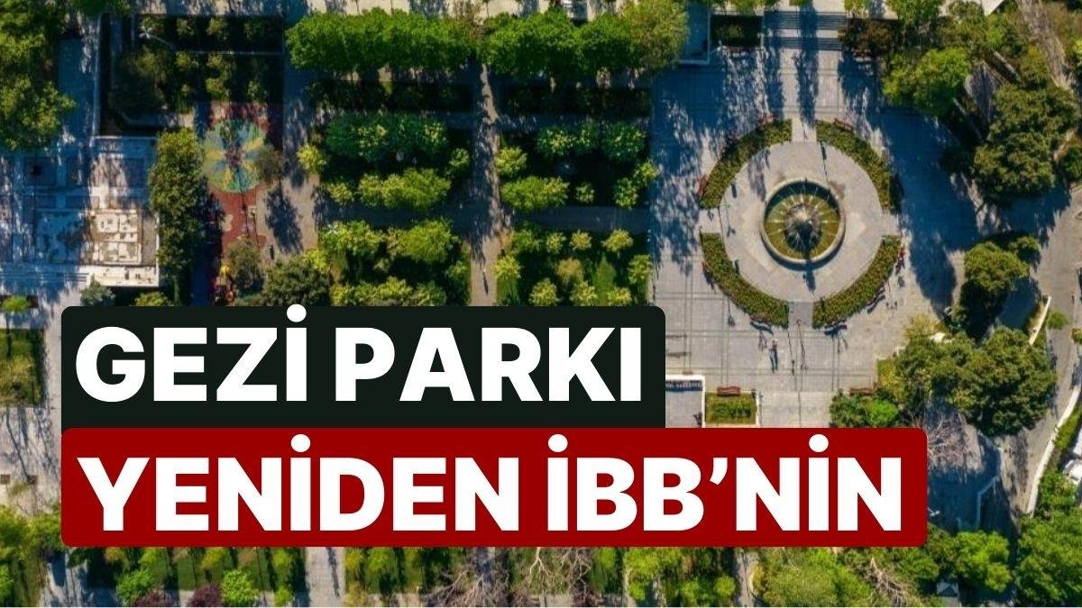 Mahkeme Kararını Açıkladı: Gezi Parkı Yeniden İBB’nin Oldu