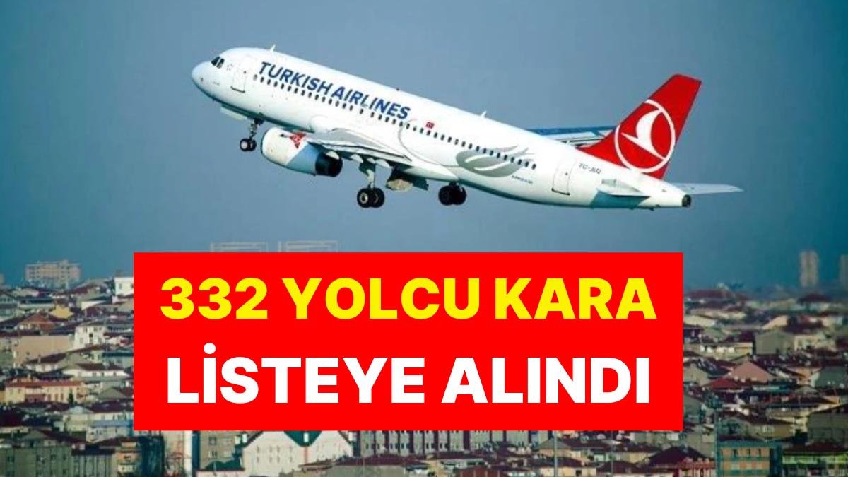 THY Genel Müdürü’nden Yolculara Kötü Haber: 332 Yolcu Kara Listeye Alındı