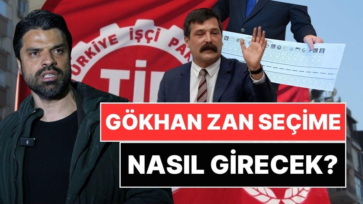 TIP’in Adaylıktan Çektiği Gökhan Zan Nasıl Seçime Girecek?