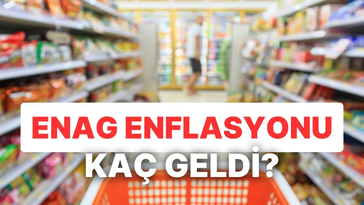 TÜİK’ten Önce Açıklanan ENAG Enflasyonu Kaç Geldi?