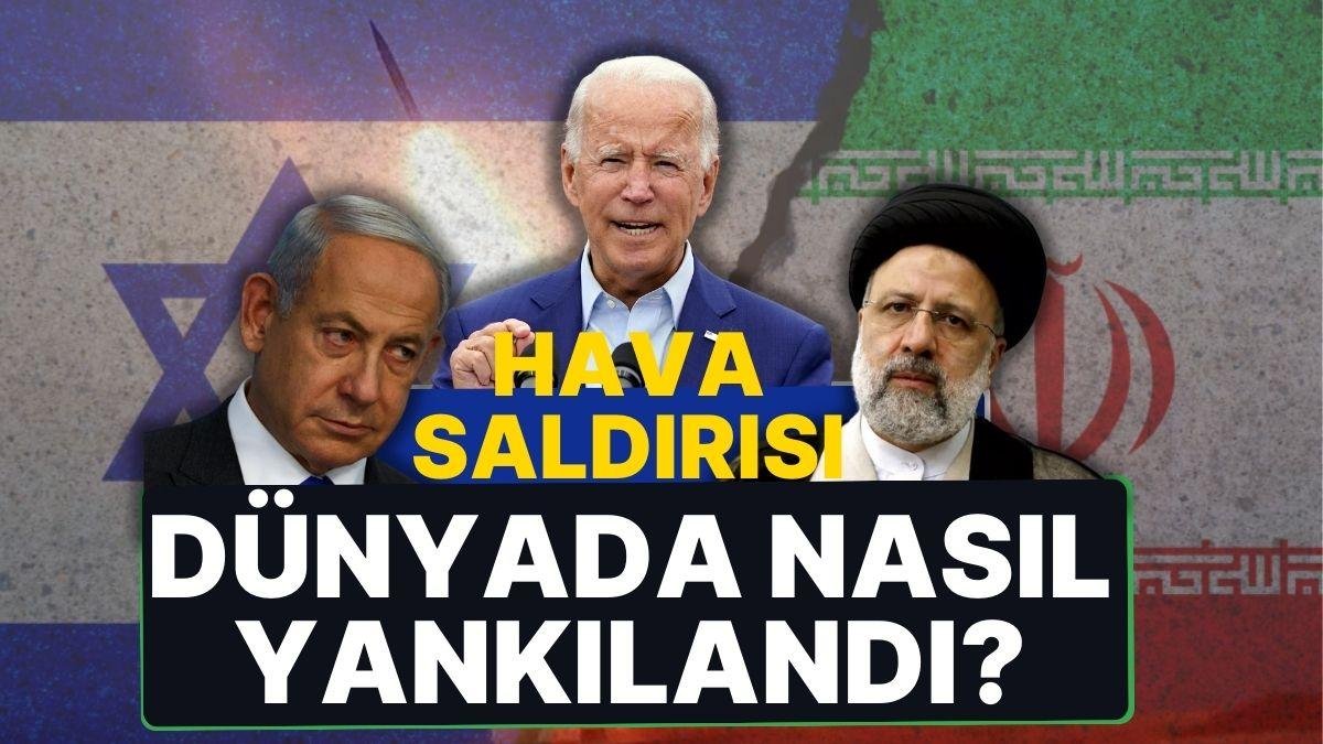 Hava Saldırısı Dünyada Nasıl Yankılandı? İran’a Tepki, İsrail’e Destek Mesajları!