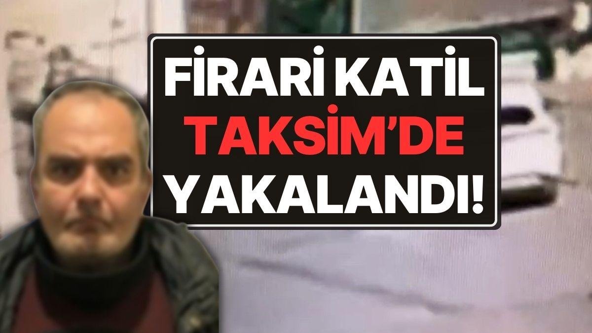 Annesi ve Nişanlısını Öldürüp Cezaevinden Kaçmış! Firari Katil Taksim’de Yakalandı