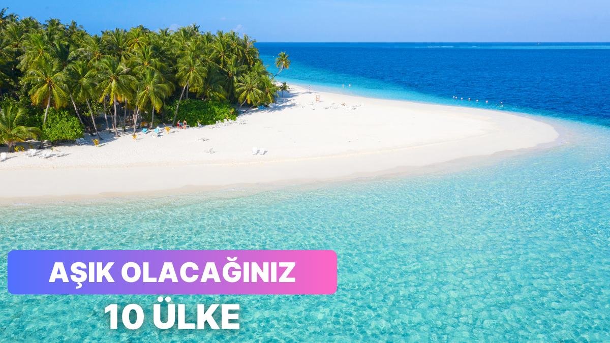 Cennete mi Düştük? Denizinin Mavisine Ayrı Doğasının Yeşiline Ayrı Aşık Olunası 10 Farklı Ülke