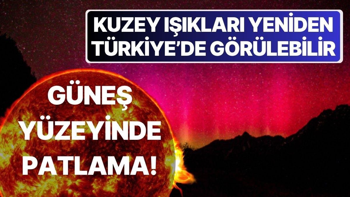 Güneş’te Dev Bir Patlama Daha Oldu: Kuzey Işıkları Yeniden Türkiye’de Görülebilir