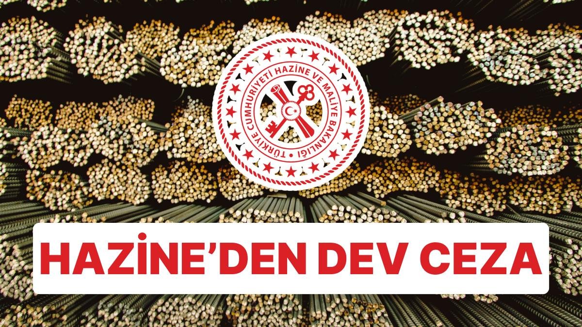 Hazine’den Dev Ceza: Demir Çelik Sektöründe 2 Firmaya Ceza Yağdı