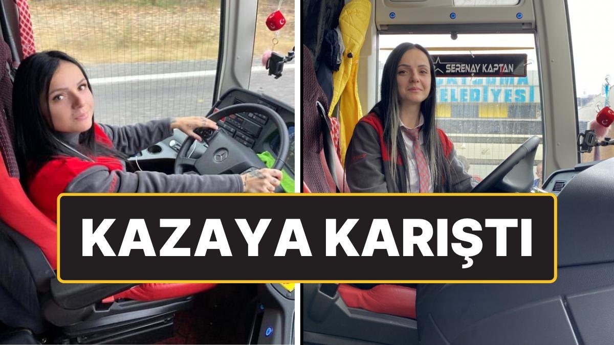 TikTok Fenomeni Otobüs Şoförü Serenay Göç Kaza Geçirdi