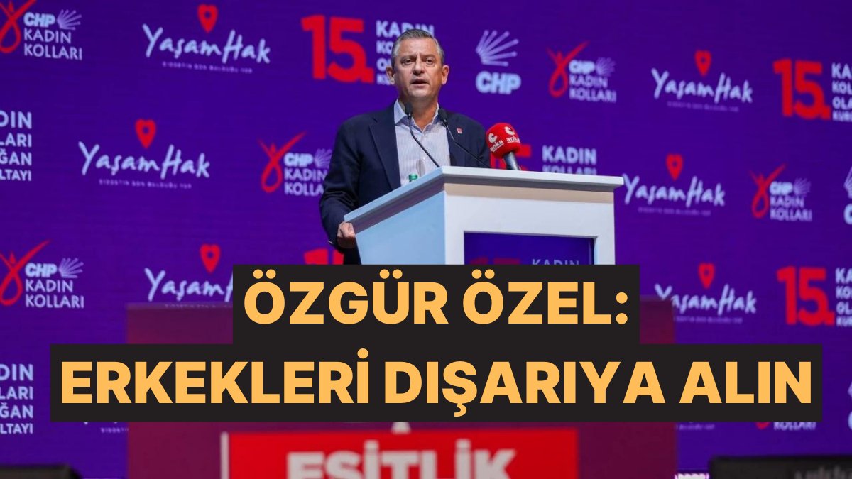 Özgür Özel, Kadın Kolları Olağan Genel Kurulu’ndaki Protestoya Tepki Gösterdi: “Erkekleri Dışarıya Alın”