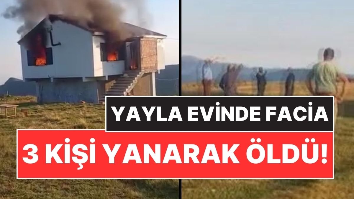 Trabzon’da Yayla Evinde Yangın Faciası: 3 Kişi Yanarak Hayatını Kaybetti!