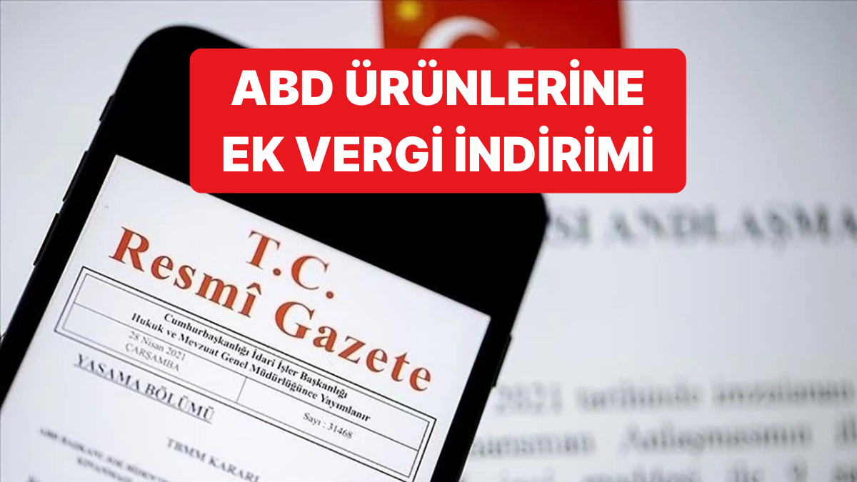 ABD Menşeli Bazı Ürünler İçin Ek Vergi Yükümlülüğü Kaldırıldı