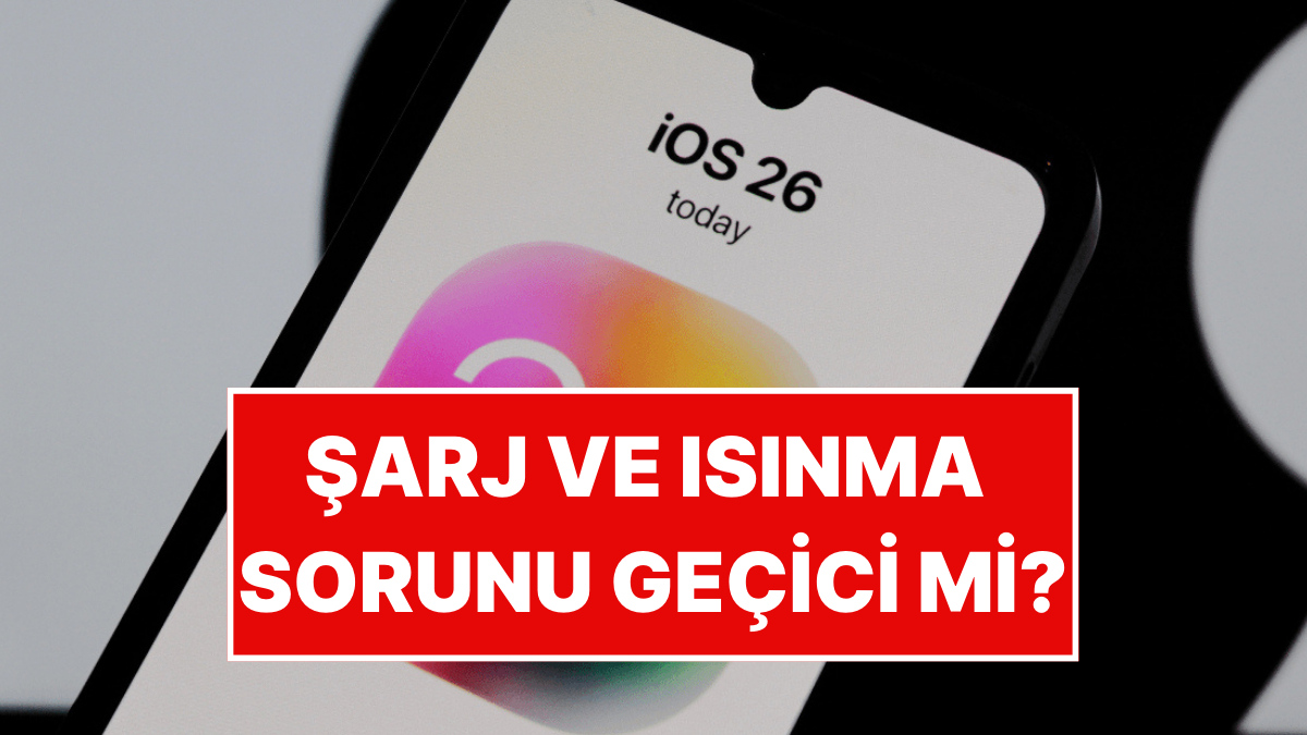 Apple iOS 26 Güncellemesinde Şarj ve Isınma Şikayetleri Artınca Apple’dan Açıklama Geldi – Güncel ve Detaylı Açıkladığına Göre