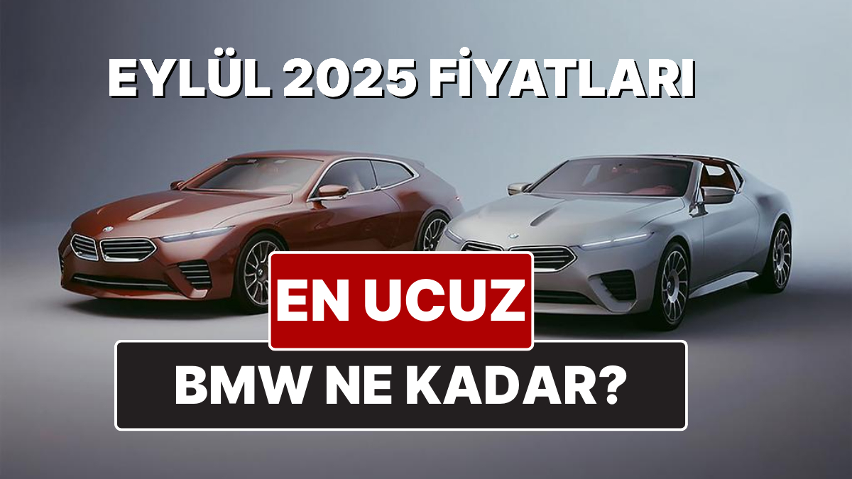 BMW Fiyatları Eylül 2025: 1-5, M, X ve i Serisi Güncel